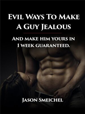 cover image of Evil Ways to Make a Guy Jealous and Make Him Yours In 1 Week Guaranteed.